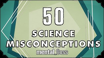 50 Science Misconceptions - mental_floss on YouTube (Ep.18) | Mental Floss