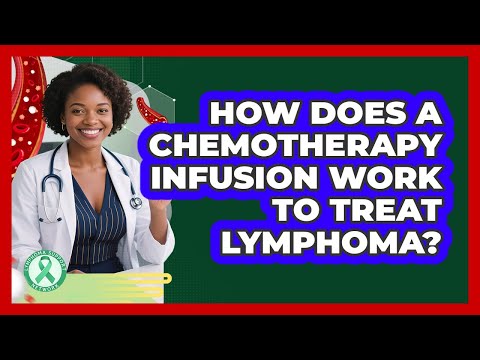 How Does A Chemotherapy Infusion Work To Treat Lymphoma? - Lymphoma Support Network