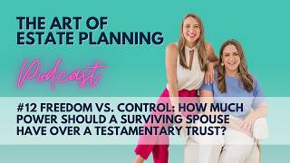 The Art of Estate Planning Podcast Episode 12: Spouse Control Over Testamentary Trusts