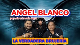 Ángel blanco la verdadera brujeria @Brujomayordecatemaco