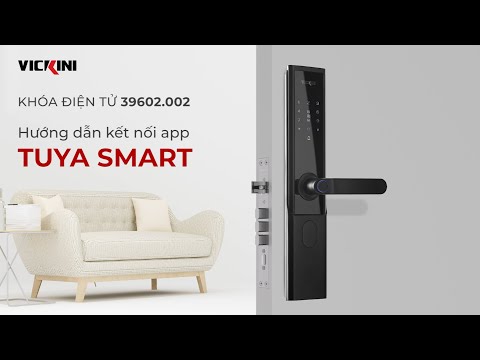 HƯỚNG DẪN KẾT NỐI APP TUYA SMART VỚI KHÓA ĐIỆN TỬ VICKINI 39602.002 I VICKINI Viet Nam