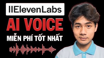 Elevenlabs AI Voice Miễn Phí Tốt Nhất | Hướng Dẫn Cách Sử Dụng AI Elevenlabs Mới Nhất