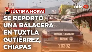 🚨¡última Hora! Balacera en Tuxtla Gutiérrez