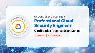 Google Professional Cloud Security Engineer Practice Exam | Part 5