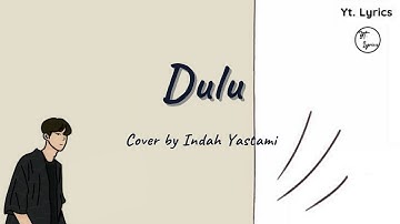 Dulu - Cover by Indah Yastami | Danar Widianto ( Unofficial Lyric )