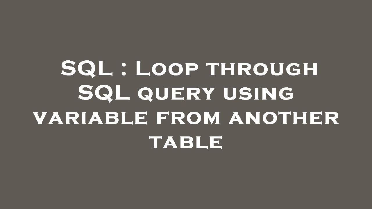 SQL : Loop through SQL query using variable from another table - YouTube Sql : Loop Through Sql Query Using Variable From Another Table - Youtube