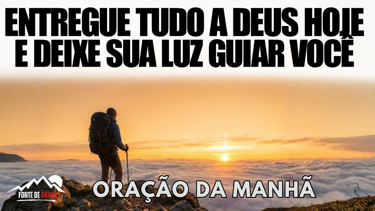 Oração da Manhã | Entregue Tudo a Deus Hoje e Deixe Sua Luz Guiar Você