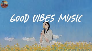 Good vibes music for good days  Saturday melody chill music