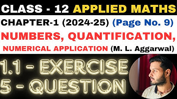 5 Q. Ex. 1.1 l Chapter 1 l NUMBERS QUANTIFICATION l Class 12th Applied Maths l M L Aggarwal 2024-25