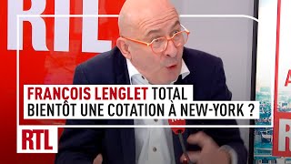 François Lenglet : Total envisage d'aller se faire coter à New-York
