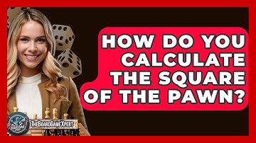 How Do You Calculate The Square Of The Pawn? - The Board Game Xpert