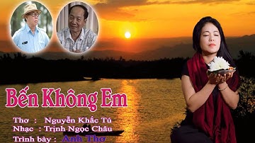 Bến không Em - Anh Thơ, Thơ: Nguyễn Khắc Tú, Nhạc: Trịnh Ngọc Châu