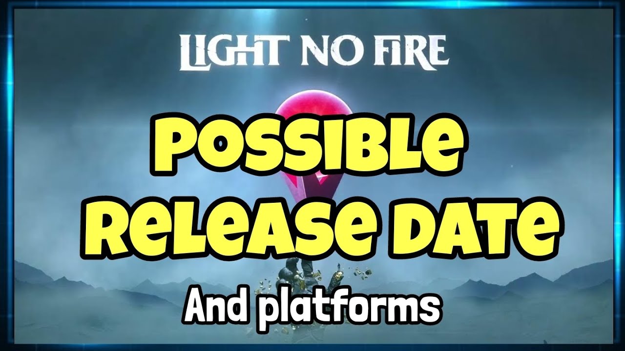 Light no fire possible release date and platforms YouTube