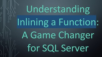 Understanding Inlining a Function: A Game Changer for SQL Server