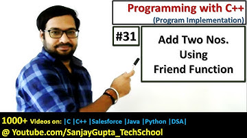 31 C++ | Implement friend function for addition of two numbers in c++ | by Sanjay Gupta