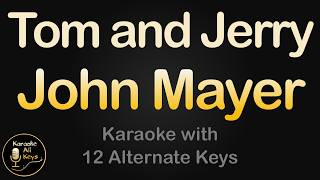 John Mayer - Tom and Jerry Karaoke Instrumental Lower Higher Female & Original Key