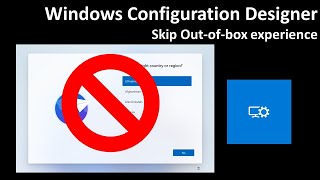Windows Configuration Designer: Skip Out-Of-Box Experience
