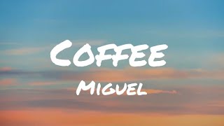 Miguel - Coffee (Lyrics)