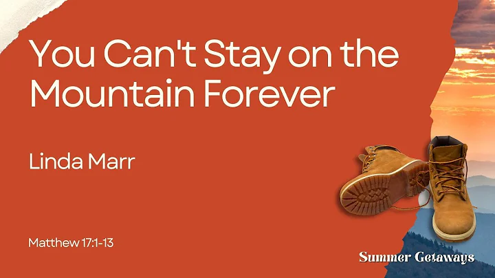 You Can't Stay on the Mountain Forever | Summer Ge...