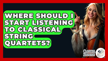 Where Should I Start Listening To Classical String Quartets? - Classical Serenade