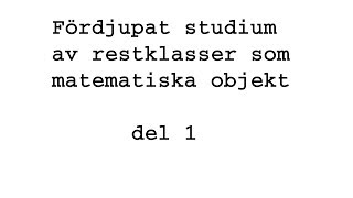 Fördjupat Studium Av Restklasser Som Matematiska Objekt Del 1