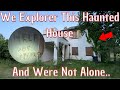 We explore this abandoned house and realised we were not alone