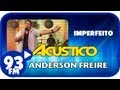 Anderson Freire - IMPERFEITO - Acústico 93 - AO VIVO - Julho de 2013