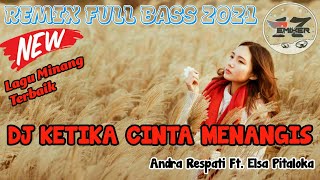 DJ KETIKA CINTA MENANGIS - Andra Respati Ft. Elsa Pitaloka || Remix Minang Full Bass Terbaru 2021