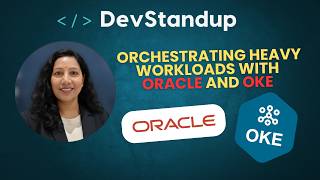 DevStandup #23 - Securely Orchestrating Heavy Workloads with Oracle Integration and OKE