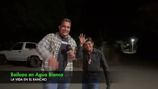 Gran Bailazo en Agua Blanca - La Vida en el Rancho