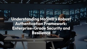 Understanding MoSMB’s Robust Authentication Framework Enterprise Grade Security and Resilience