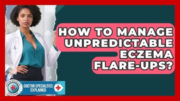 How To Manage Unpredictable Eczema Flare-Ups? - Doctor Specialties Explained