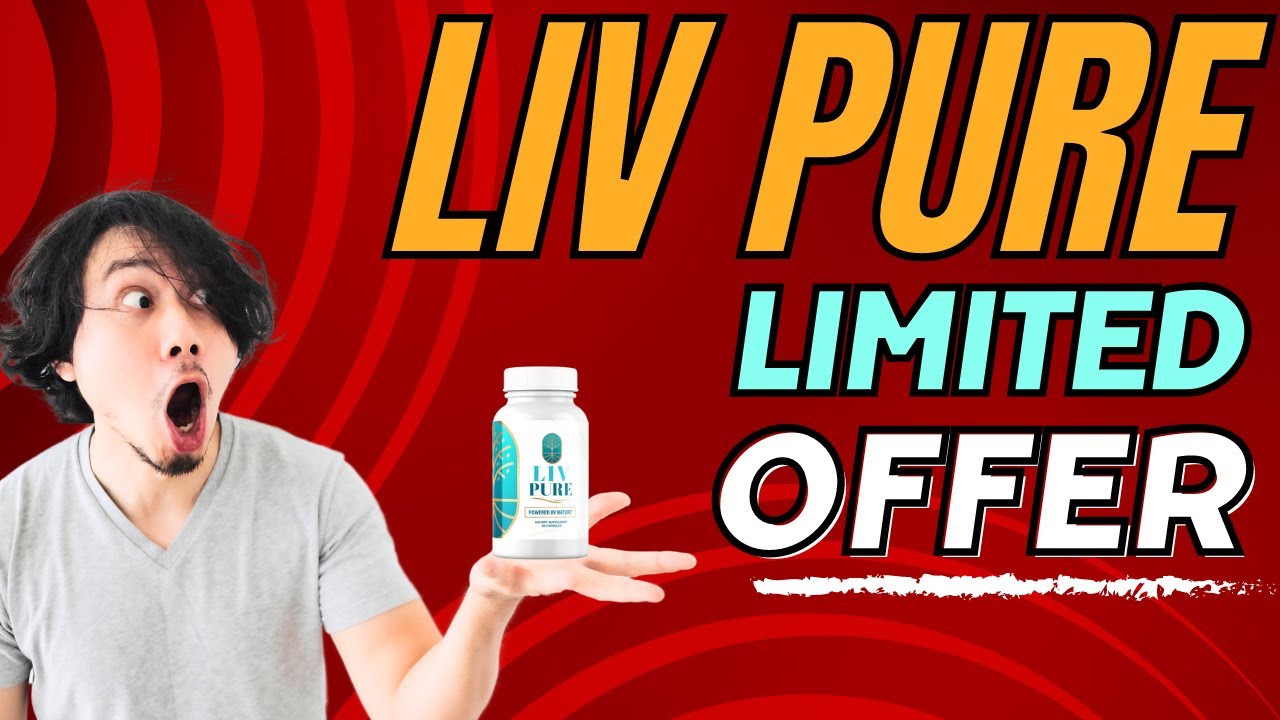 Liv Pure  – LIMITED OFFER – Liv Pure Liver Detox – Liv Pure Weight Loss