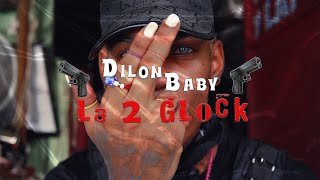 DILON BABY - LA 2 GLOCK 🔫🔫