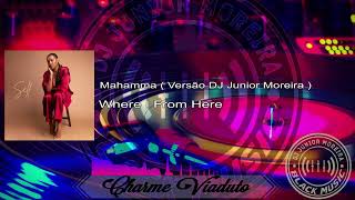 Mahamma - Where I From Here  ( Versão DJ Junior Moreira )