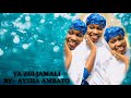 YA ZULJAMALI BY AYSHA AMBATO