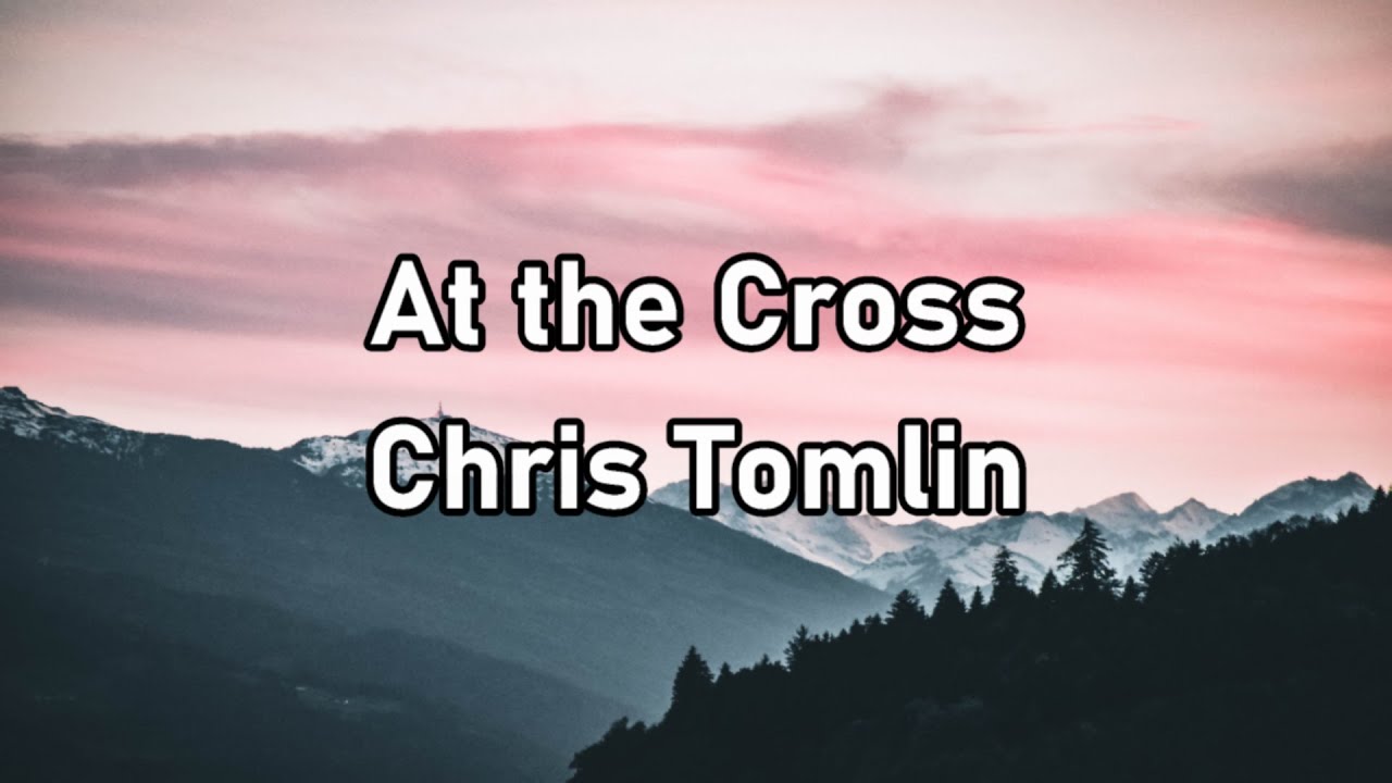 Chris Tomlin At The Cross Love Ran Red Lyrics
