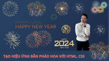 Cách tạo Hiệu ứng Pháo hoa cho Website chào năm mới 2024 với Html, Css. Tha hồ Flex với Đồng nghiệp.