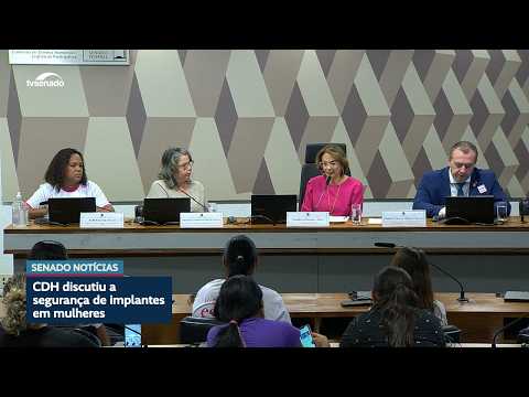 Comissão de Direitos Humanos discute segurança de implantes médicos em mulheres