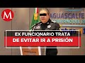 Ex secretario de Seguridad Pública de Aguascalientes impugna auto de formal prisión