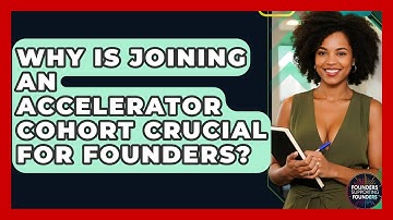 Why Is Joining An Accelerator Cohort Crucial For Founders? - Founders Supporting Founders