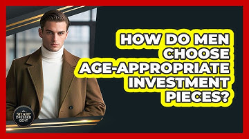 How Do Men Choose Age-appropriate Investment Pieces? - The Sharp Dressed Gent