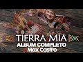 ALBUM COMPLETO TIERRA MÍA - MAX CASTRO