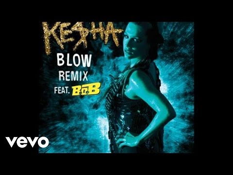 Ke$ha(Ke$ha;B.o.B.) (+) Blow (Remix)