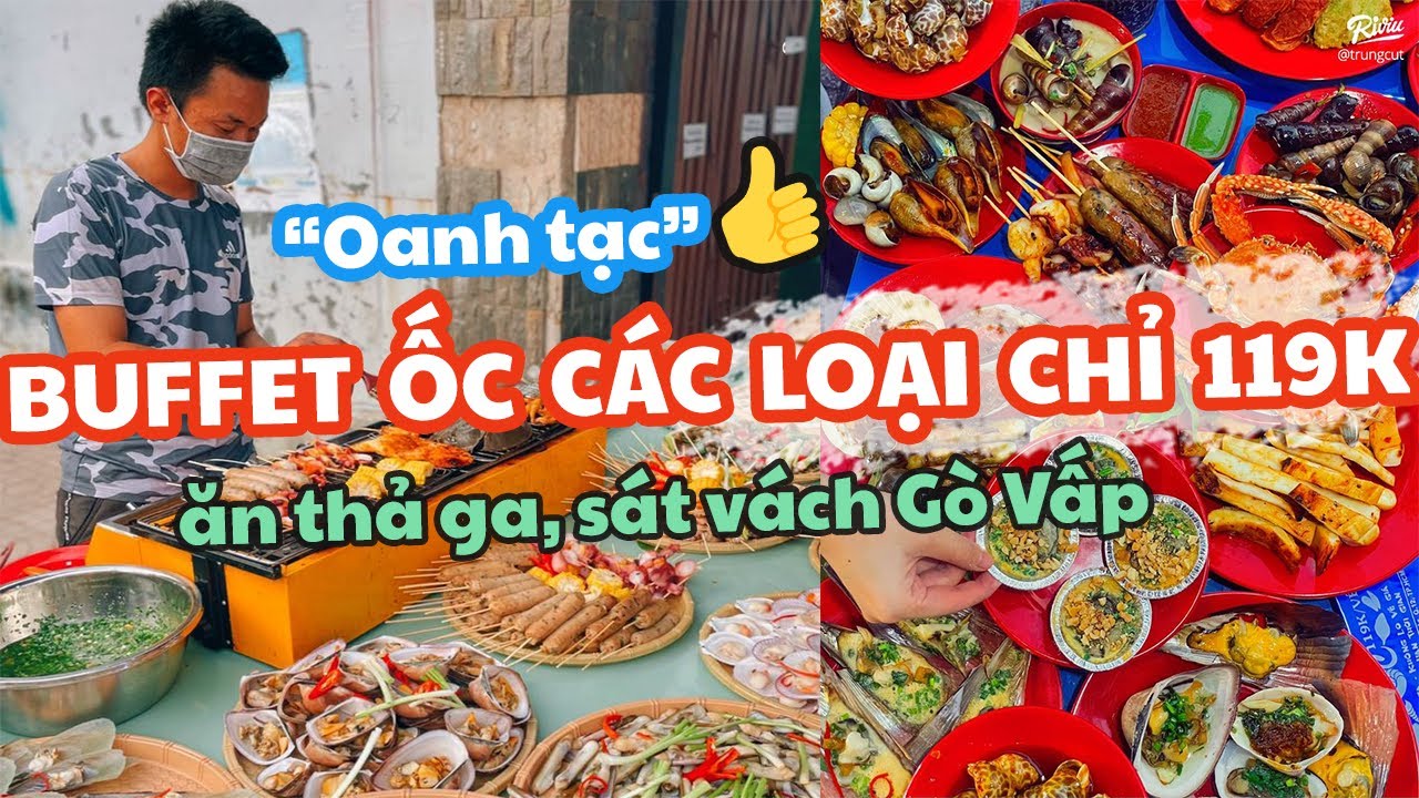 Oanh tạc khu BUFFET ỐC các loại chỉ 119K ăn thả ga, sát vách Gò Vấp