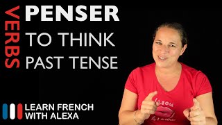 Penser (to think) — Past Tense (French verbs conjugated by Learn French With Alexa)