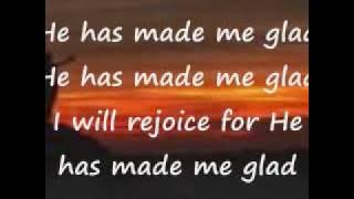 He Has Made Me Glad