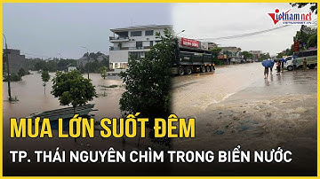 Mưa lớn dội suốt đêm, TP. Thái Nguyên chìm trong biển nước, nhiều vùng bị cô lập | Báo VietNamNet