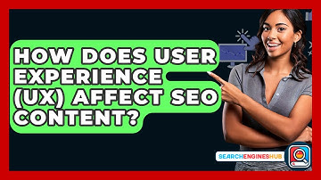How Does User Experience (UX) Affect SEO Content? - SearchEnginesHub.com