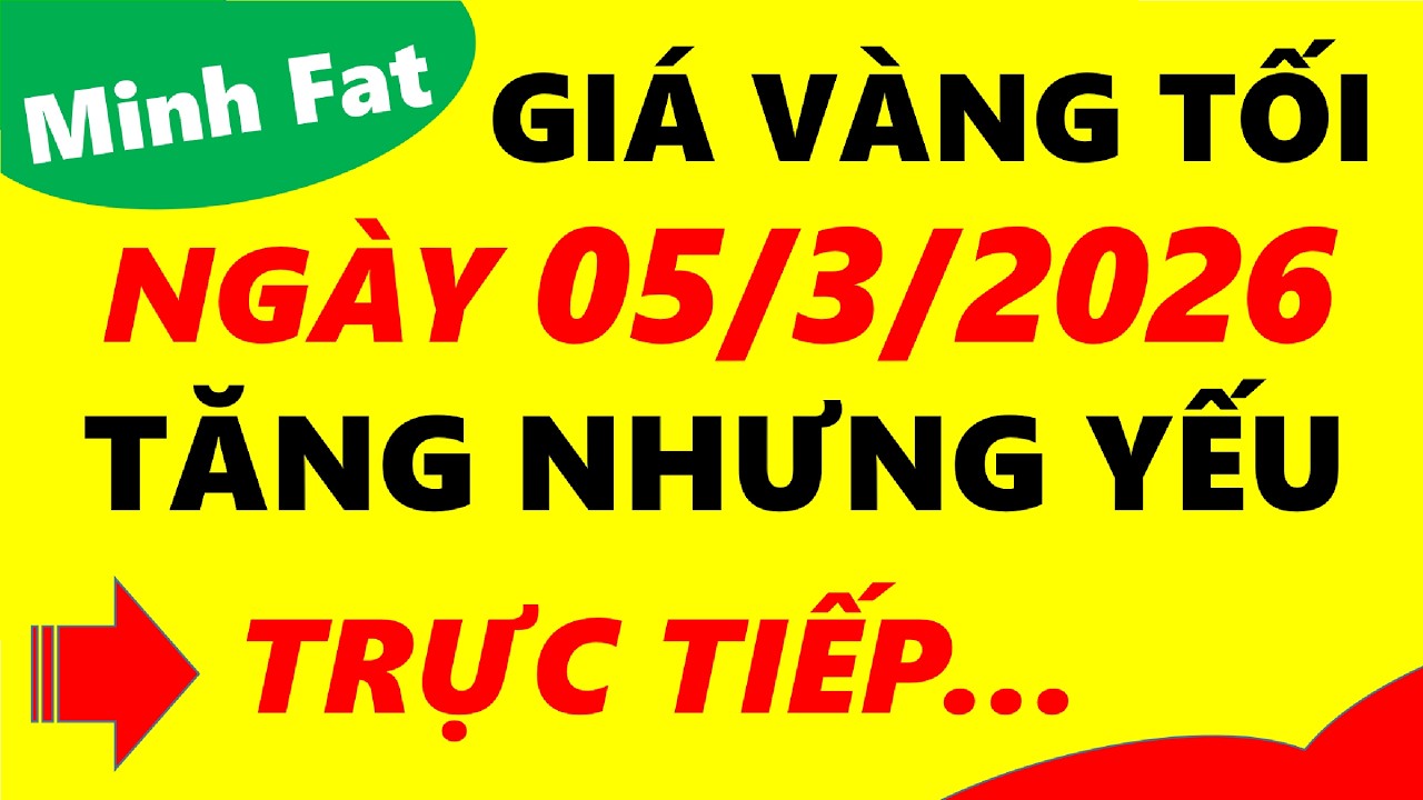 Giá vàng hôm nay ngày 05/3/2026 - giá vàng 9999, vàng sjc, vàng nhẫn 9999,...